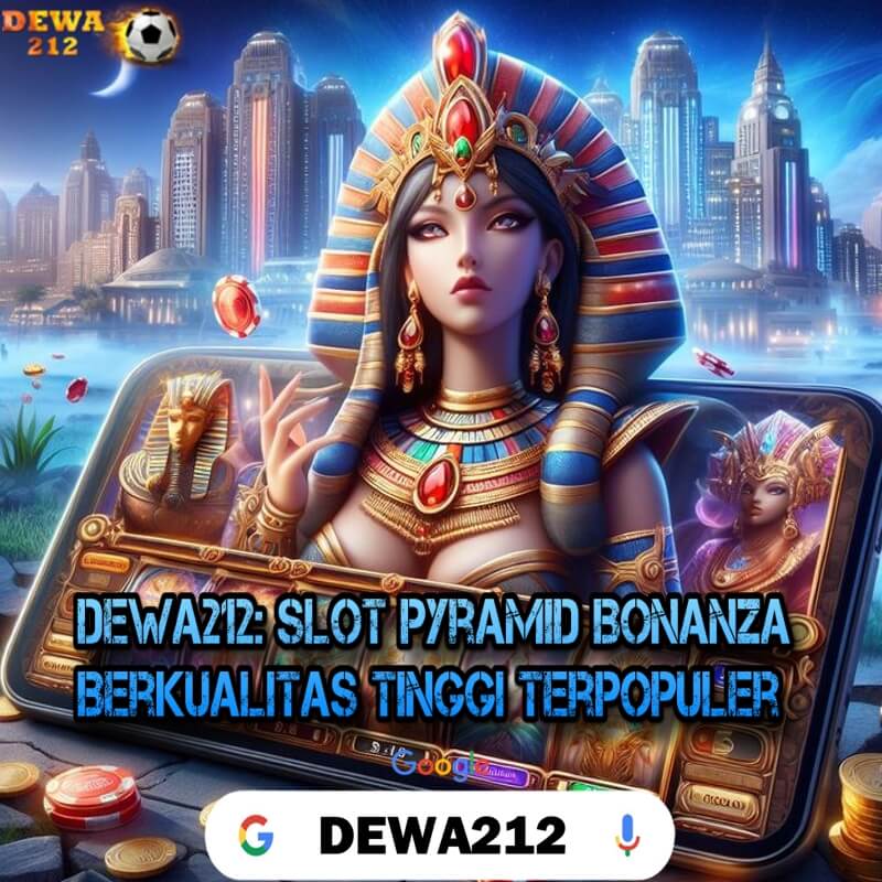 DEWA212: Slot Pyramid Bonanza Berkualitas Tinggi  Terpopuler